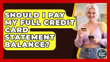 Should I Pay My Full Credit Card Statement Balance? - Student Score Builder