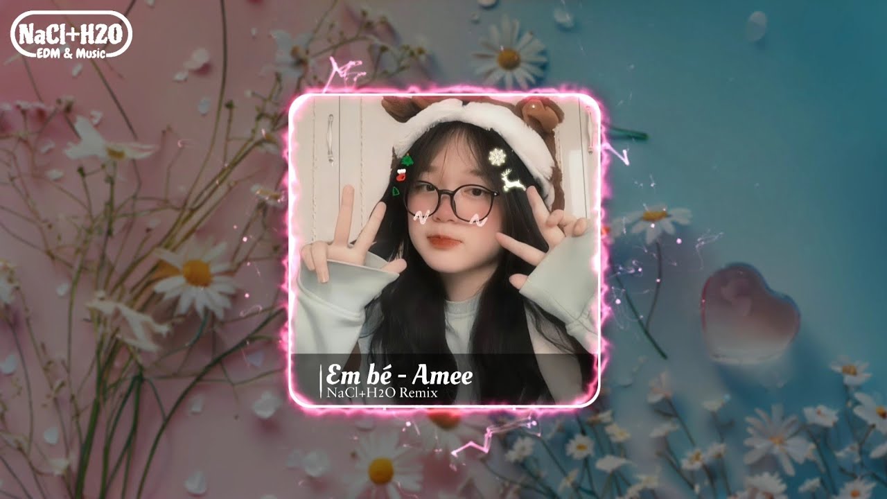 EM BÉ - AMEE x KARIK x BAEMIN × NaCl+H2O Remix. - YouTube