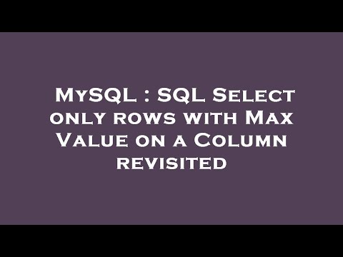 MySQL : SQL Select only rows with Max Value on a Column revisited