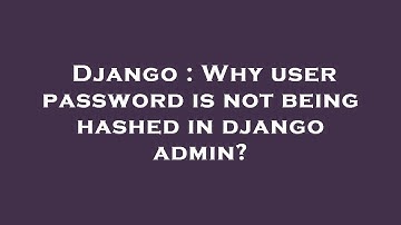 Django : Why user password is not being hashed in django admin?