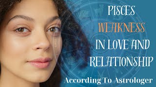 15 Pisces Weakness In Love And Relationship.