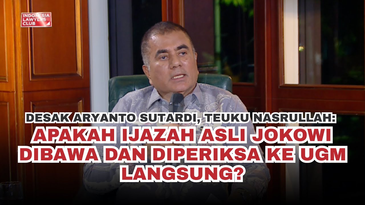 DESAK ARYANTO SUTARDI, TEUKU NASRULLAH: IJAZAH ASLI JOKOWI DIBAWA DAN DIPERIKSA KE UGM LANGSUNG?