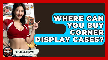Where Can You Buy Corner Display Cases? - The Memorabilia Zone
