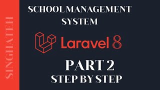 How to Create School Management System In Laravel 8 | Part 2 | Step by Step with Free Source Code