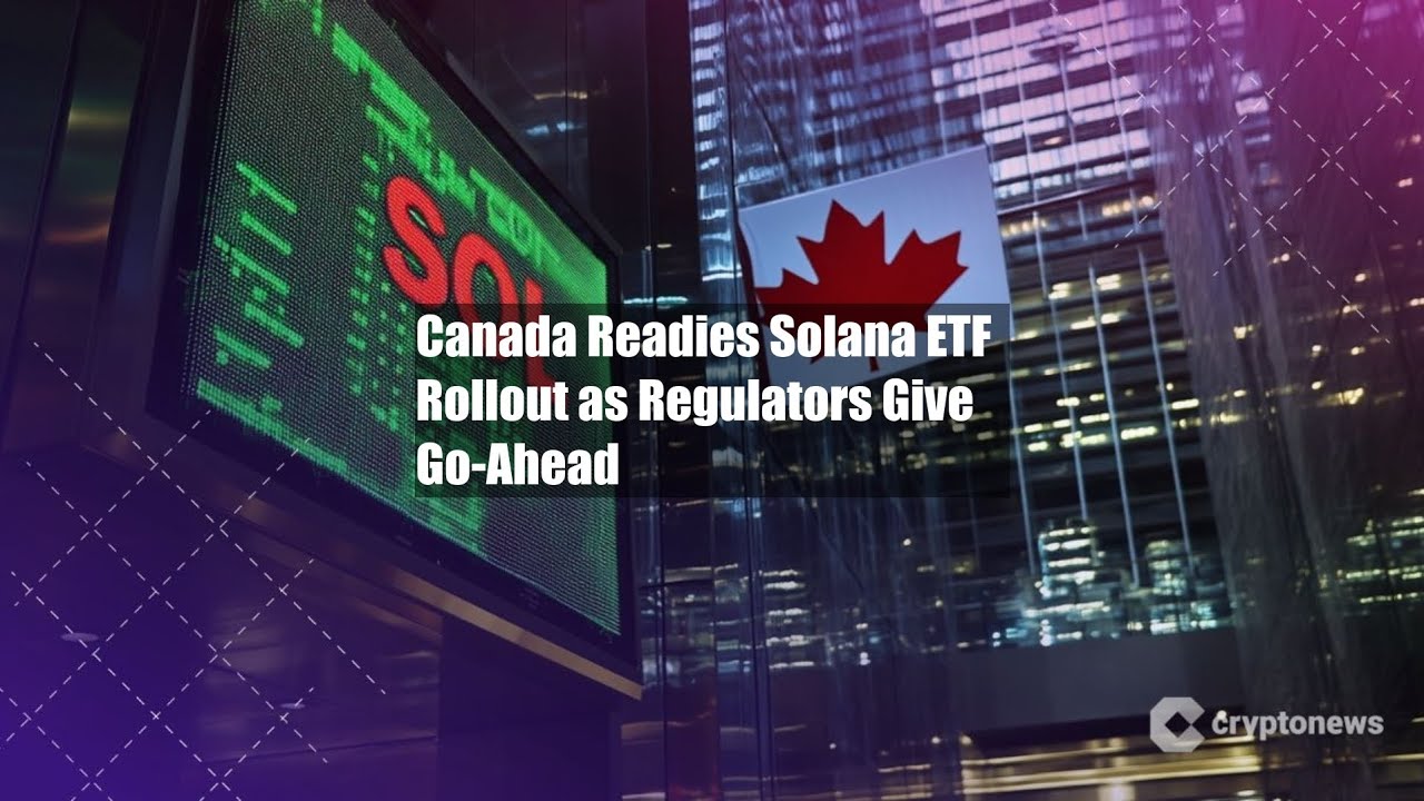 Canada Readies Solana ETF Rollout as Regulators Give Go-Ahead - YouTube