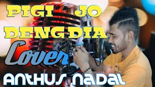 PIGI JO DENG DIA official Music Video|COVER by Anthus Nadal |