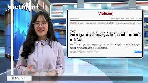 Đường phố Hà Nội ngập thành sông mỗi khi có mưa lớn
