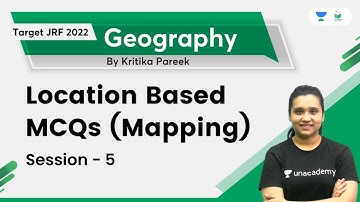 Location Based MCQs (Mapping) | Session 5 | Geography | JRF 2022 | Kritika Pareek |Unacademy UGC NET