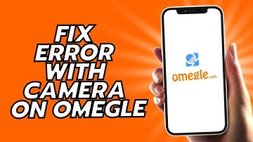 How To Fix Error With Camera On Omegle