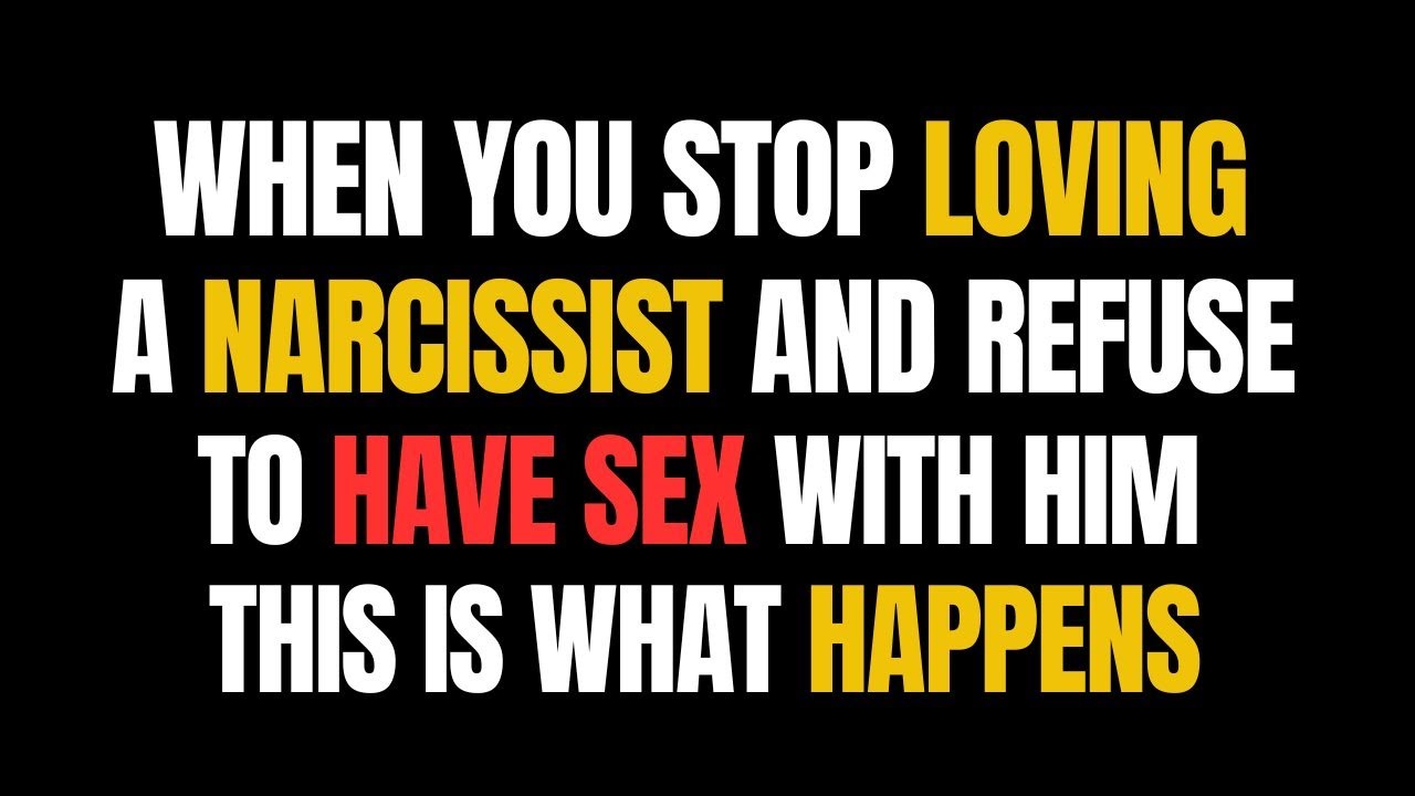 When You Stop Loving A Narcissist And Refuse To Have Sex With Him, This ...