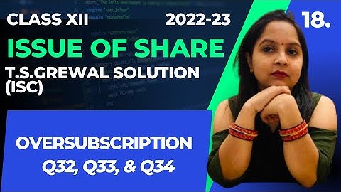 Issue of shares | Class 12 | TS Grewal | Q32, Q33 & Q34 |Accounts | ISC Solutions |Oversubscription