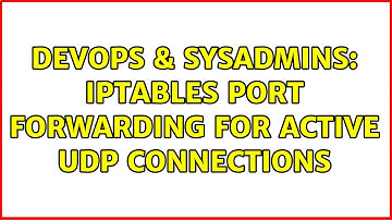 DevOps & SysAdmins: iptables port forwarding for active UDP connections