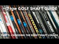 Tgws golf shaft guide part 5 choosing the right length of shaft