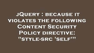 jQuery : because it violates the following Content Security Policy directive: \