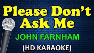 PLEASE DON'T ASK ME - John Farnham (HD Karaoke) by Atomic Karaoke 89,140 views 1 month ago 3 minutes, 34 seconds