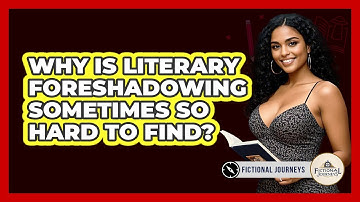 Why Is Literary Foreshadowing Sometimes So Hard To Find? - Fictional Journeys