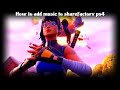 How Add Music To Sharefactory On Ps4 No Phone Or Usb mp3