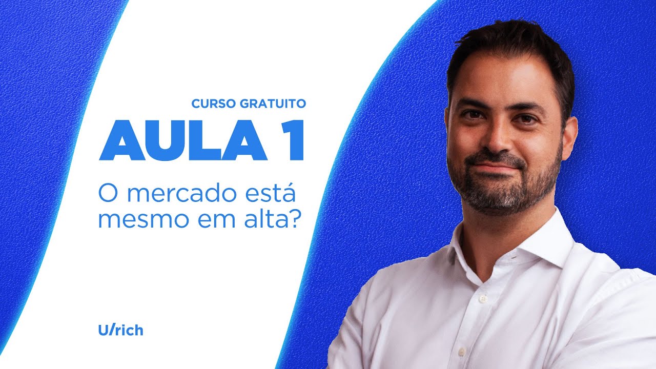 Aula 1 - O mercado está mesmo em alta? - Ulrich explicando se o mercado está mesmo em alta.