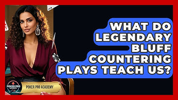 What Do Legendary Bluff Countering Plays Teach Us? - Poker Pro Academy