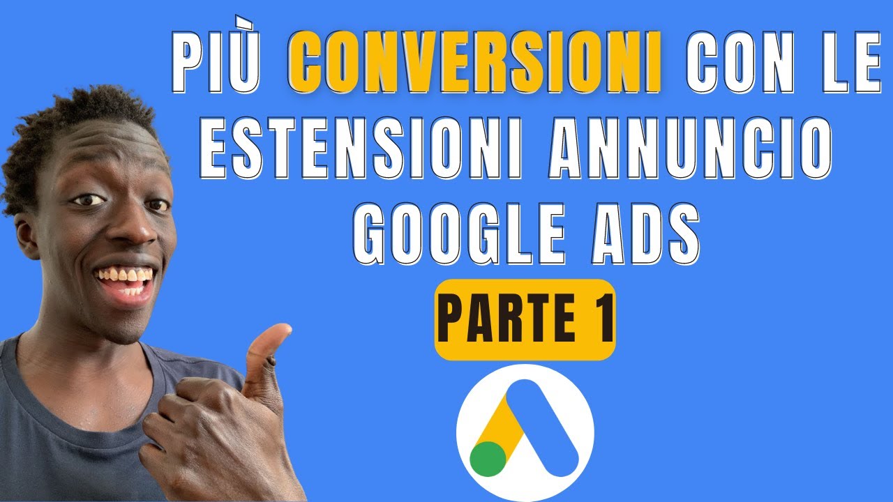 3 Estensioni Annuncio FONDAMENTALI per le Tue Campagne GOOGLE ADS ...