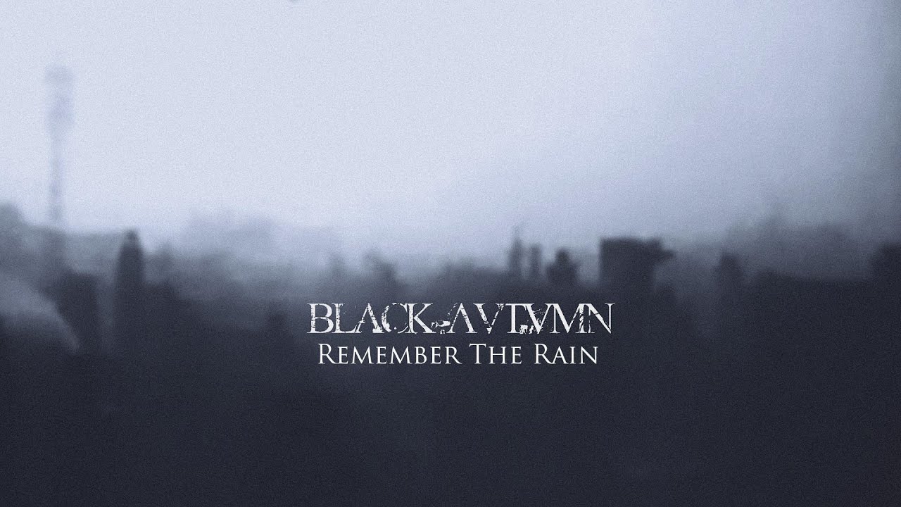 Black Autumn - Remember The Rain (Official)