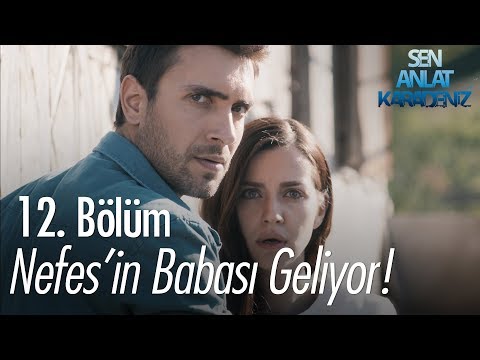 Nefes'in babası geliyor! - Sen Anlat Karadeniz 12. Bölüm