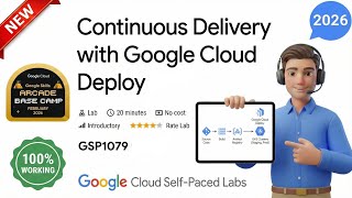 Continuous Delivery with Google Cloud Deploy | GSP1079 | Arcade 2026
