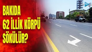 Bakıdakı bu körpü söküləcək? - Paytaxt sakinlərinin DİQQƏTİNƏ