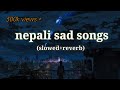 Best nepali sad songsslowed and reverb