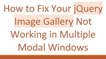 How to Fix Your jQuery Image Gallery Not Working in Multiple Modal Windows