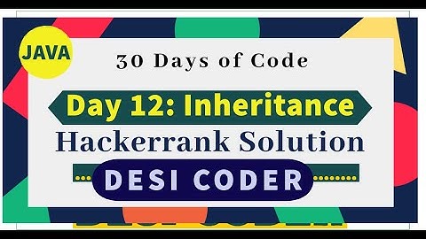 Day 12: Inheritance|OOPS|| Problem|HackerRank 30 days of code |programming tutorials|Solution|Java