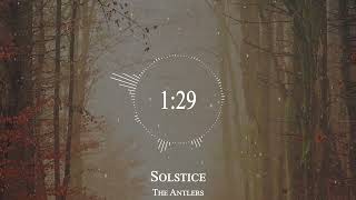 The Antlers - Solstice
