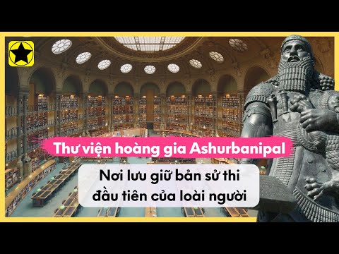 Thư Viện Hoàng Gia Ashurbanipal - Nơi Lưu Giữ Bản Sử Thi Đầu Tiên Của Loài Người
