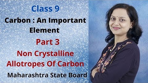 Carbon An Important Element | Crystalline Allotropes Of Carbon | Class 9 | Maharashtra State Board