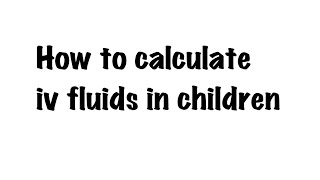 Simple method to calculate IV FLUIDS in children ( Pediatrics )