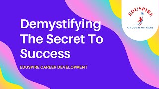 DEMYSTIFYING THE SECRET TO SUCCESS