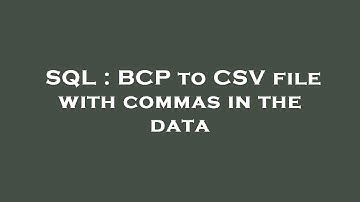 SQL : BCP to CSV file with commas in the data