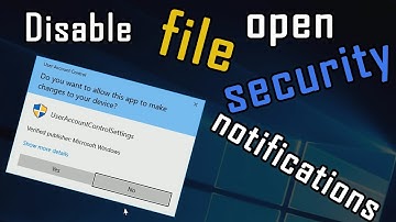 Disable file open security notifications in Windows 10