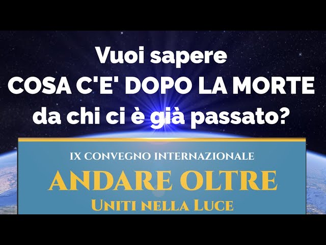 Convegno Andare Oltre: Cosa c'è dopo la morte? • Armonizzazioni Angeliche Italia