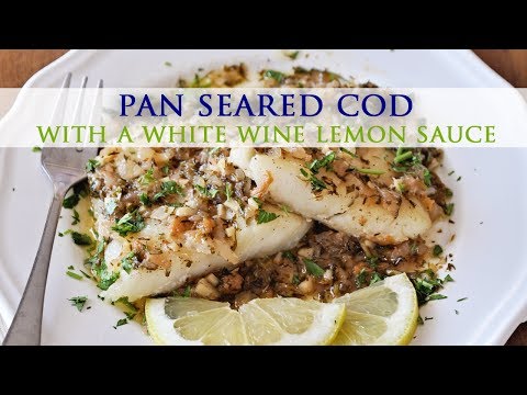 Pan Seared Cod with a White Wine Lemon Sauce