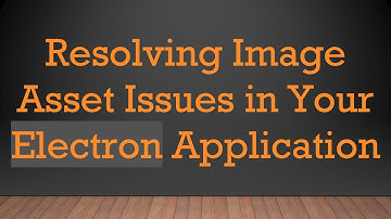 Resolving Image Asset Issues in Your Electron Application
