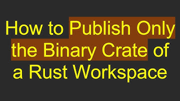 How to Publish Only the Binary Crate of a Rust Workspace