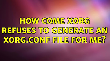 Ubuntu: How come Xorg refuses to generate an xorg.conf file for me?