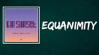 Paul Weller - Equanimity (Lyrics)