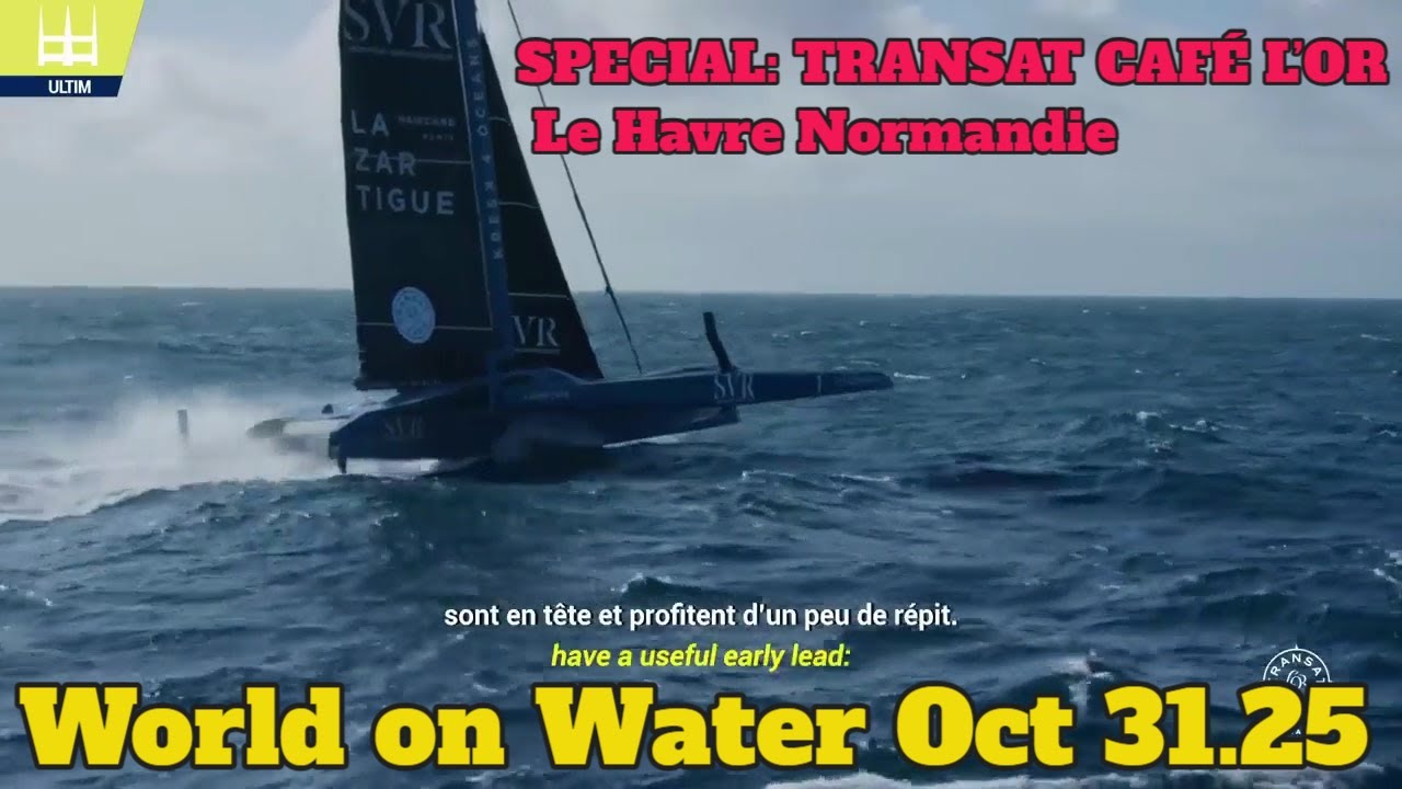World on Water Oct 31.25 SPECIAL: TRANSAT CAFÉ L’OR Le Harve Normandie