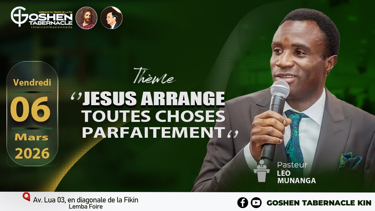 JESUS ARRANGE TOUTES CHOSES PARFAITEMENT. Pasteur LEO MUNANGA. VENDREDI 06-03-2026.