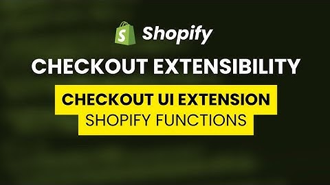 Shopify Checkout Extensibility | General Overview