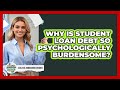 Why Is Student Loan Debt So Psychologically Burdensome? - College Admissions Insider