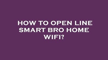 How to open line smart bro home wifi?