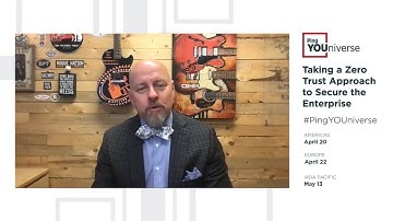 2021 Ping YOUniverse Virtual | Taking a Zero Trust Approach to Secure the Enterprise